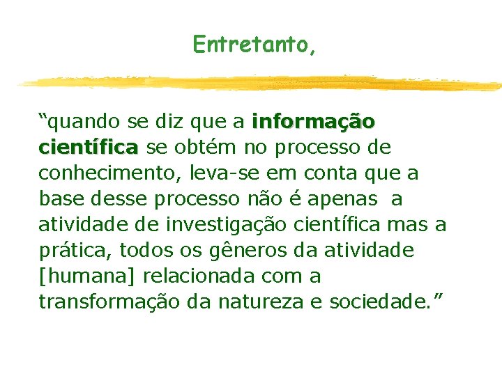 Entretanto, “quando se diz que a informação científica se obtém no processo de conhecimento,