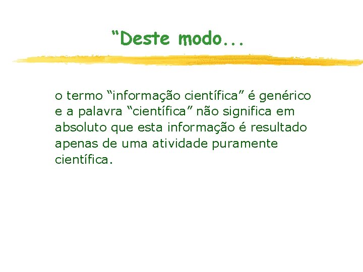 “Deste modo. . . o termo “informação científica” é genérico e a palavra “científica”