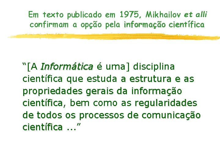 Em texto publicado em 1975, Mikhailov et alli confirmam a opção pela informação científica