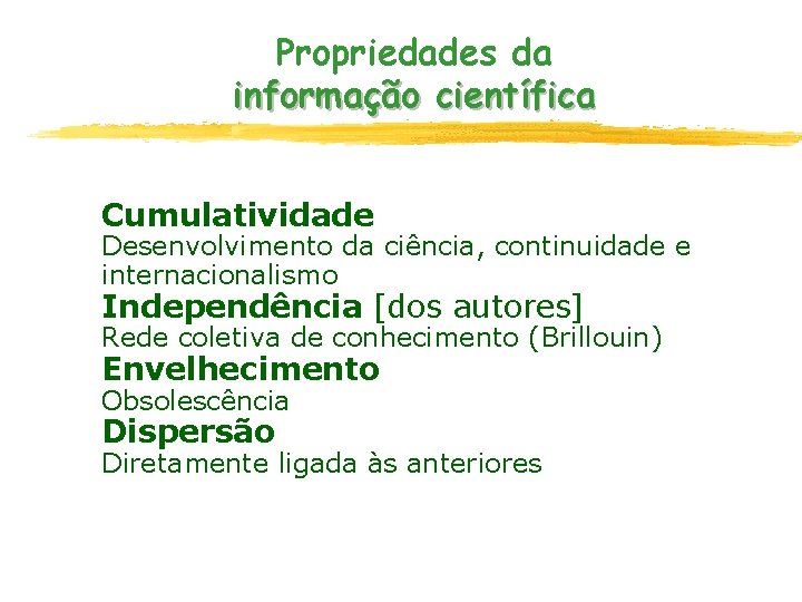 Propriedades da informação científica Cumulatividade Desenvolvimento da ciência, continuidade e internacionalismo Independência [dos autores]