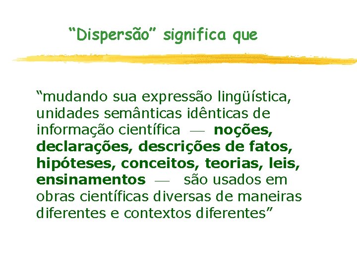 “Dispersão” significa que “mudando sua expressão lingüística, unidades semânticas idênticas de informação científica noções,