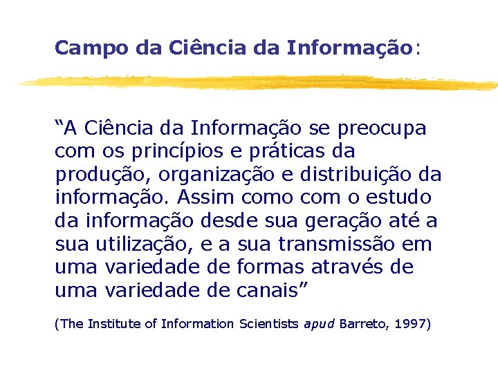 Campo da Ciência da Informação: “A Ciência da Informação se preocupa com os princípios