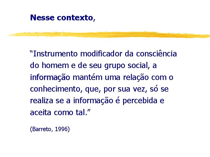 Nesse contexto, “Instrumento modificador da consciência do homem e de seu grupo social, a