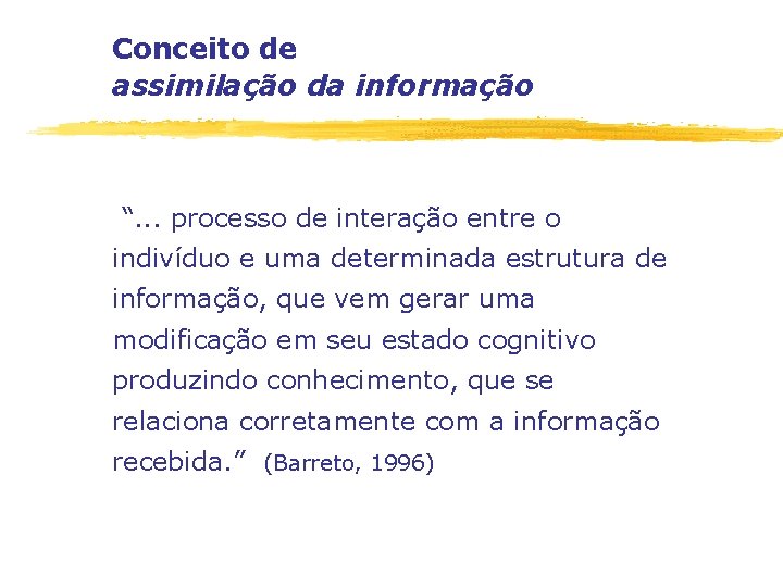 Conceito de assimilação da informação “. . . processo de interação entre o indivíduo