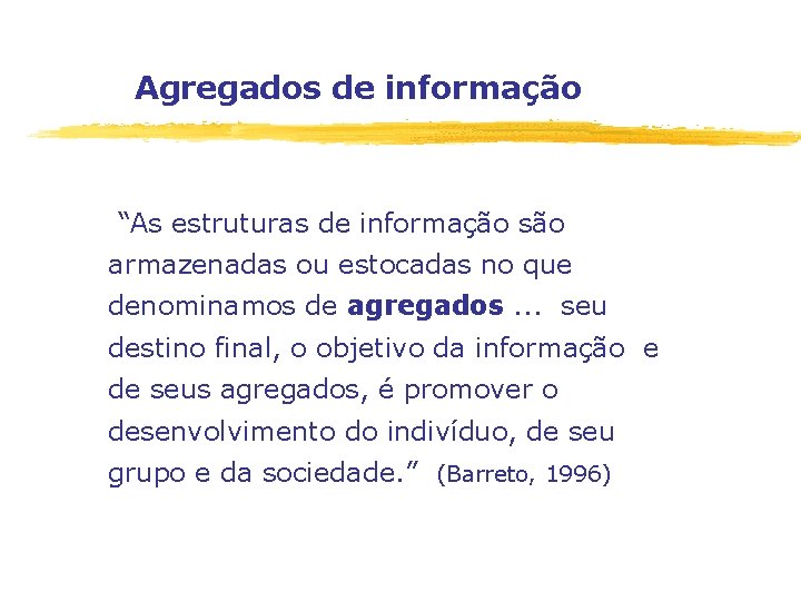 Agregados de informação “As estruturas de informação são armazenadas ou estocadas no que denominamos