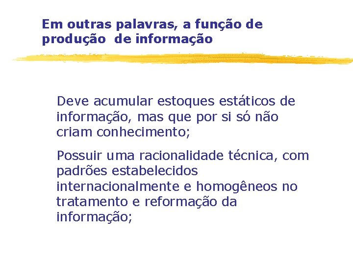 Em outras palavras, a função de produção de informação Deve acumular estoques estáticos de