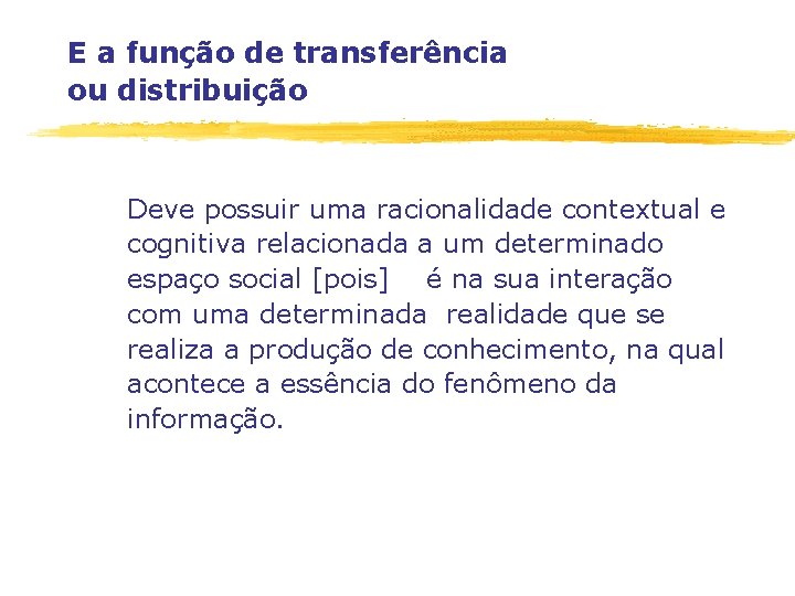 E a função de transferência ou distribuição Deve possuir uma racionalidade contextual e cognitiva