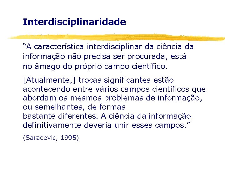 Interdisciplinaridade “A característica interdisciplinar da ciência da informação não precisa ser procurada, está no