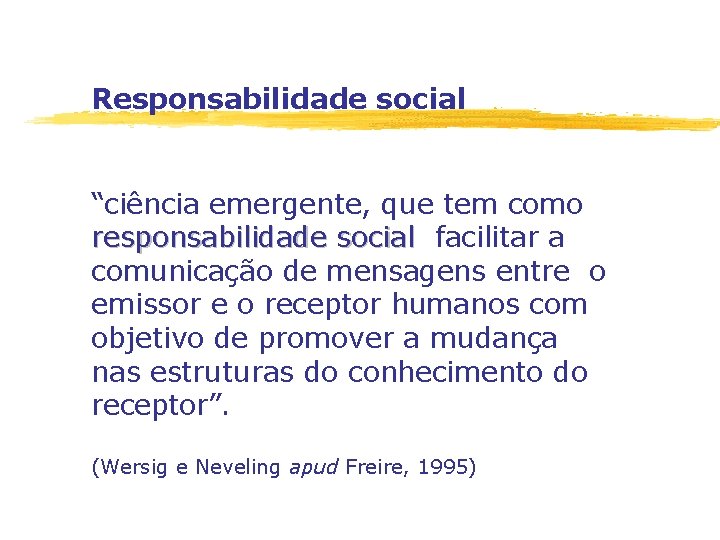 Responsabilidade social “ciência emergente, que tem como responsabilidade social facilitar a comunicação de mensagens