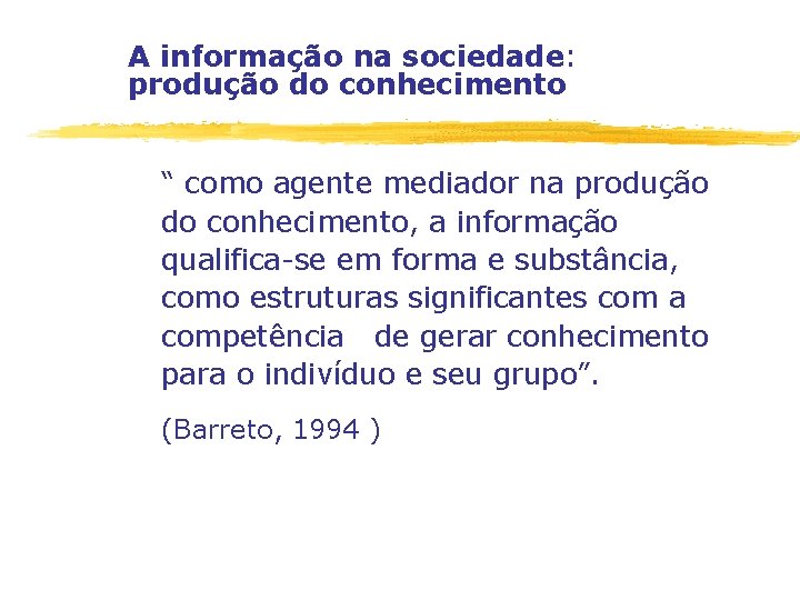 A informação na sociedade: produção do conhecimento “ como agente mediador na produção do