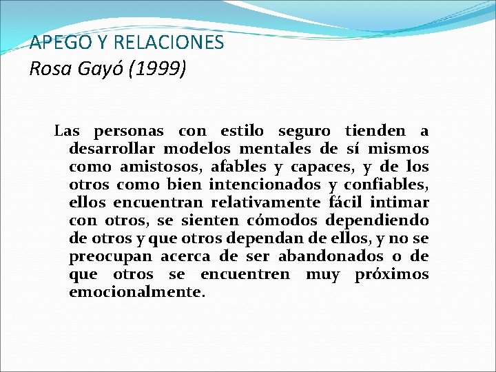 APEGO Y RELACIONES Rosa Gayó (1999) Las personas con estilo seguro tienden a desarrollar