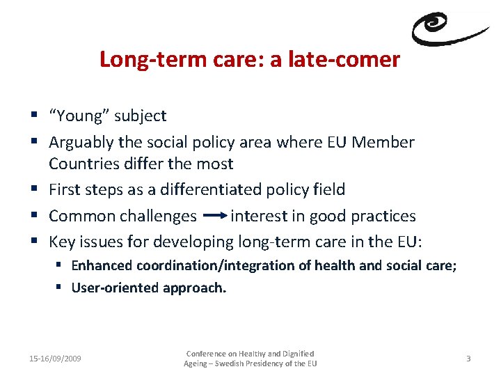 Long-term care: a late-comer § “Young” subject § Arguably the social policy area where