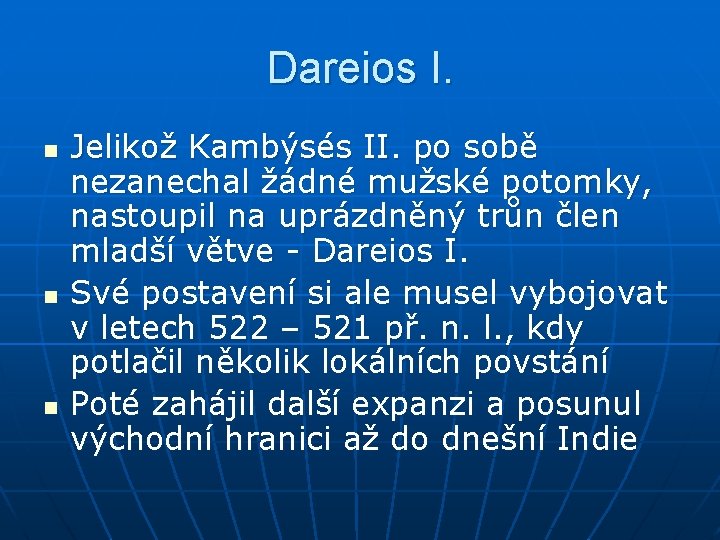 Dareios I. n n n Jelikož Kambýsés II. po sobě nezanechal žádné mužské potomky,