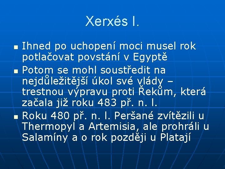 Xerxés I. n n n Ihned po uchopení moci musel rok potlačovat povstání v