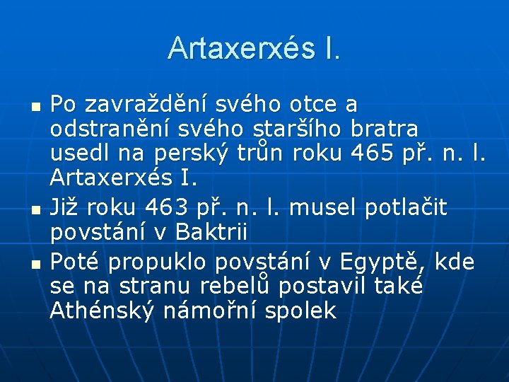 Artaxerxés I. n n n Po zavraždění svého otce a odstranění svého staršího bratra