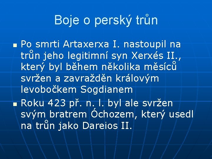 Boje o perský trůn n n Po smrti Artaxerxa I. nastoupil na trůn jeho