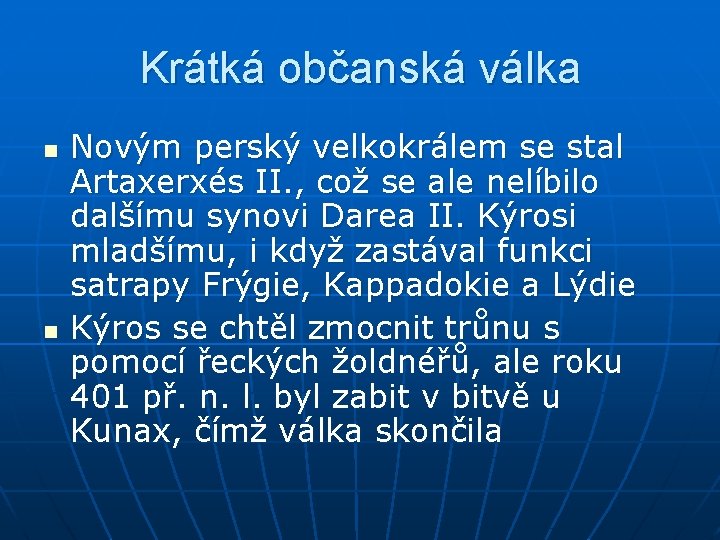 Krátká občanská válka n n Novým perský velkokrálem se stal Artaxerxés II. , což