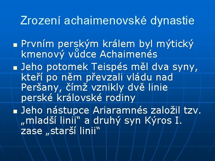 Zrození achaimenovské dynastie n n n Prvním perským králem byl mýtický kmenový vůdce Achaimenés