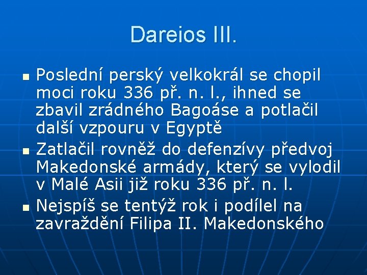 Dareios III. n n n Poslední perský velkokrál se chopil moci roku 336 př.