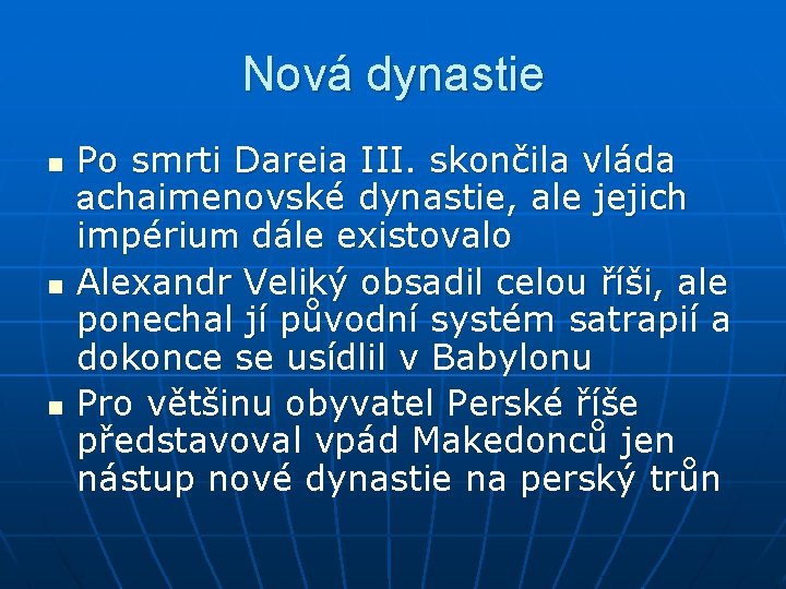 Nová dynastie n n n Po smrti Dareia III. skončila vláda achaimenovské dynastie, ale