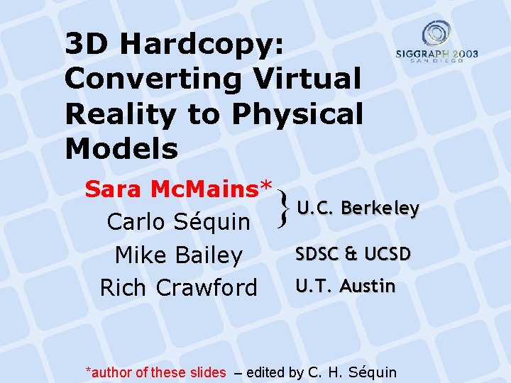 3 D Hardcopy: Converting Virtual Reality to Physical Models Sara Mc. Mains* U. C.