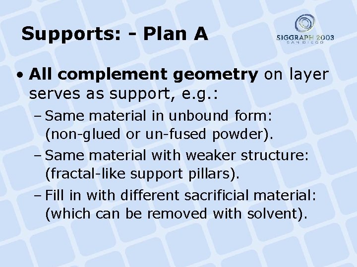 Supports: - Plan A • All complement geometry on layer serves as support, e.