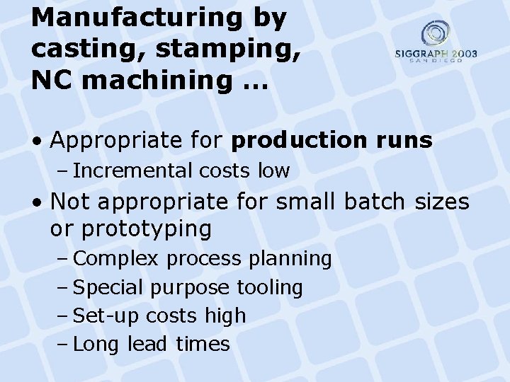 Manufacturing by casting, stamping, NC machining … • Appropriate for production runs – Incremental