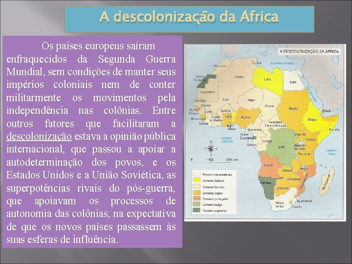 A descolonização da África Os países europeus saíram enfraquecidos da Segunda Guerra Mundial, sem