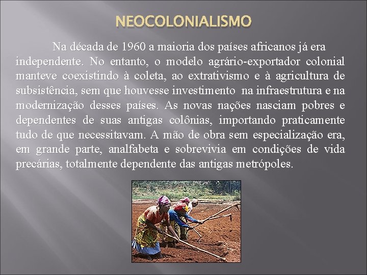 NEOCOLONIALISMO Na década de 1960 a maioria dos países africanos já era independente. No