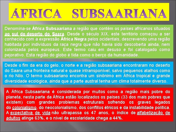 Denomina-se África Subsaariana a região que contêm os países africanos situados ao sul do