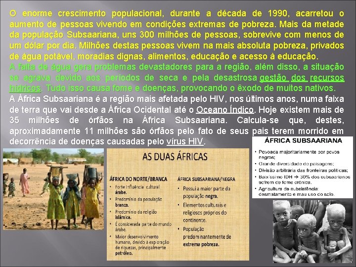 O enorme crescimento populacional, durante a década de 1990, acarretou o aumento de pessoas