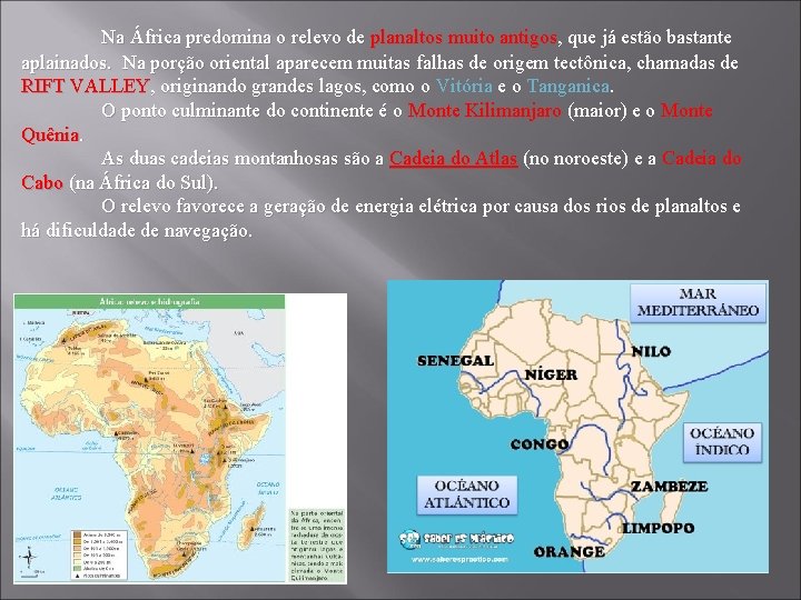 Na África predomina o relevo de planaltos muito antigos, que já estão bastante aplainados.