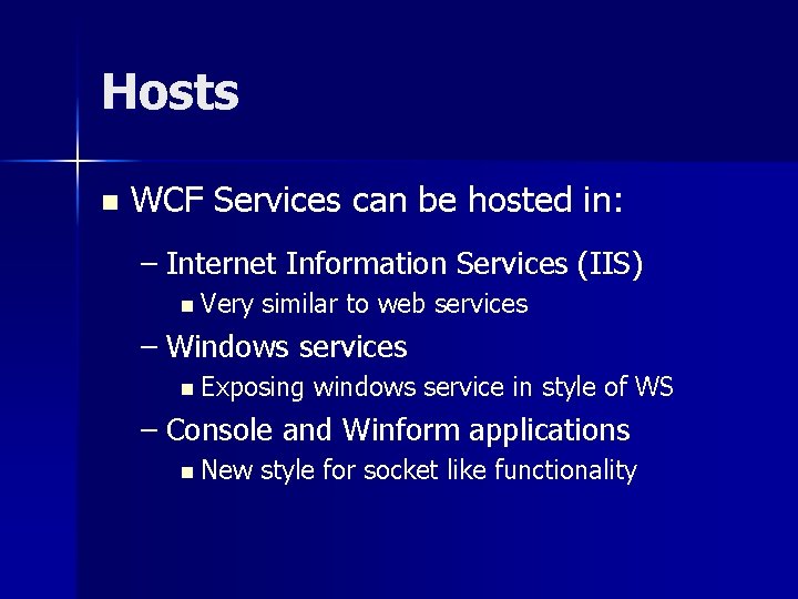 Hosts n WCF Services can be hosted in: – Internet Information Services (IIS) n