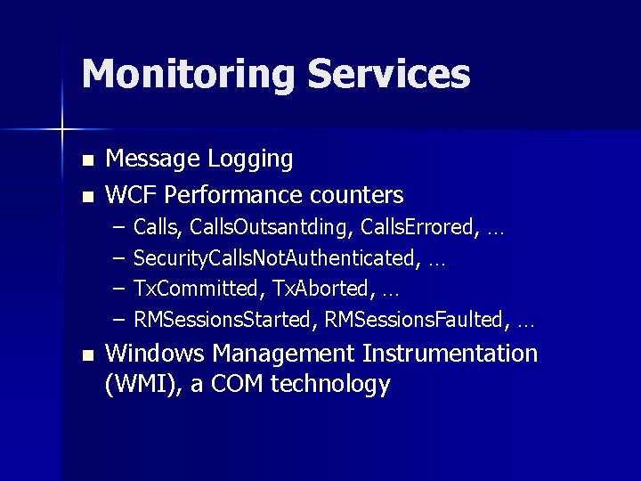 Monitoring Services n n Message Logging WCF Performance counters – – n Calls, Calls.