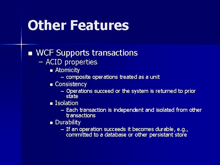 Other Features n WCF Supports transactions – ACID properties n Atomicity n Consistency n