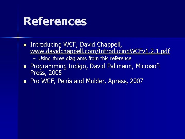 References n Introducing WCF, David Chappell, www. davidchappell. com/Introducing. WCFv 1. 2. 1. pdf