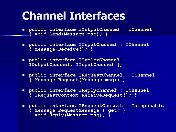 Channel Interfaces n public interface IOutput. Channel : IChannel { void Send(Message msg); }