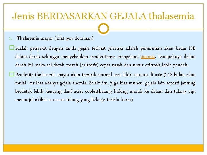 Jenis BERDASARKAN GEJALA thalasemia 1. Thalasemia mayor (sifat gen dominan) � adalah penyakit dengan