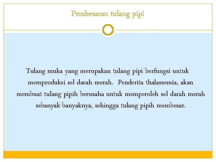 Pembesaran tulang pipi Tulang muka yang merupakan tulang pipi berfungsi untuk memproduksi sel darah