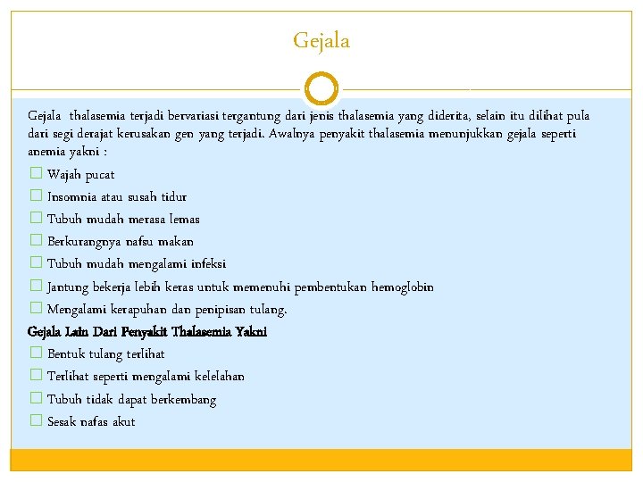 Gejala thalasemia terjadi bervariasi tergantung dari jenis thalasemia yang diderita, selain itu dilihat pula