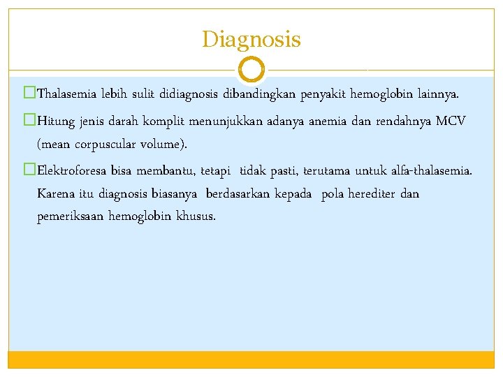 Diagnosis �Thalasemia lebih sulit didiagnosis dibandingkan penyakit hemoglobin lainnya. �Hitung jenis darah komplit menunjukkan