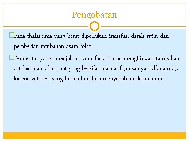 Pengobatan �Pada thalasemia yang berat diperlukan transfusi darah rutin dan pemberian tambahan asam folat