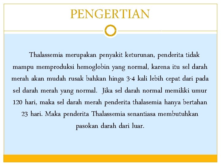 PENGERTIAN Thalassemia merupakan penyakit keturunan, penderita tidak mampu memproduksi hemoglobin yang normal, karena itu