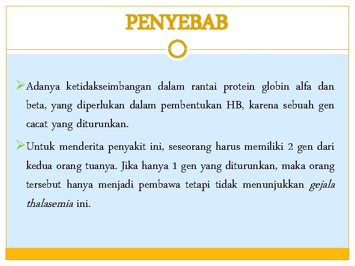 PENYEBAB ØAdanya ketidakseimbangan dalam rantai protein globin alfa dan beta, yang diperlukan dalam pembentukan