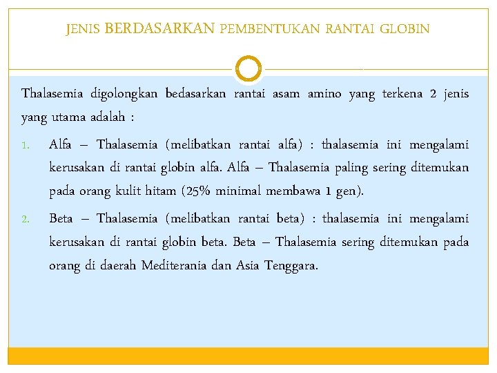 JENIS BERDASARKAN PEMBENTUKAN RANTAI GLOBIN Thalasemia digolongkan bedasarkan rantai asam amino yang terkena 2