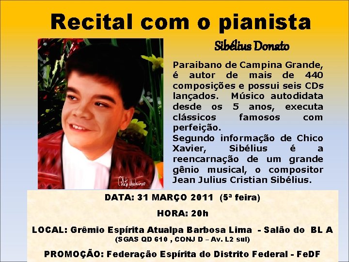 Recital com o pianista Sibélius Donato Paraibano de Campina Grande, é autor de mais