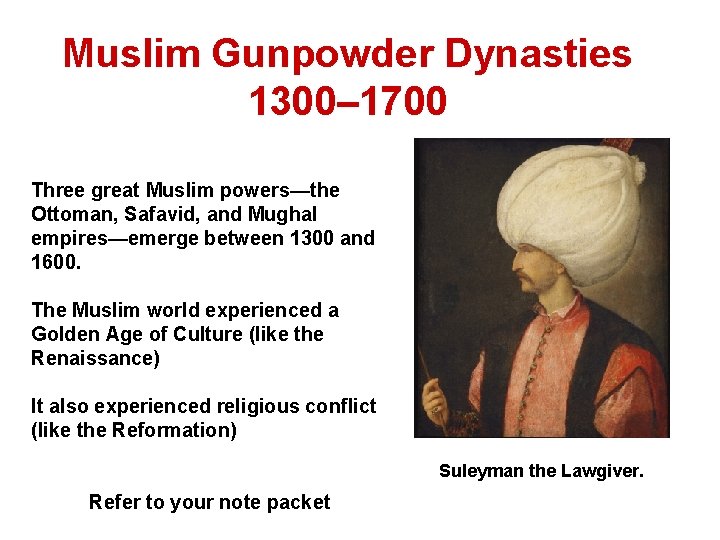 Muslim Gunpowder Dynasties 1300– 1700 Three great Muslim powers—the Ottoman, Safavid, and Mughal empires—emerge