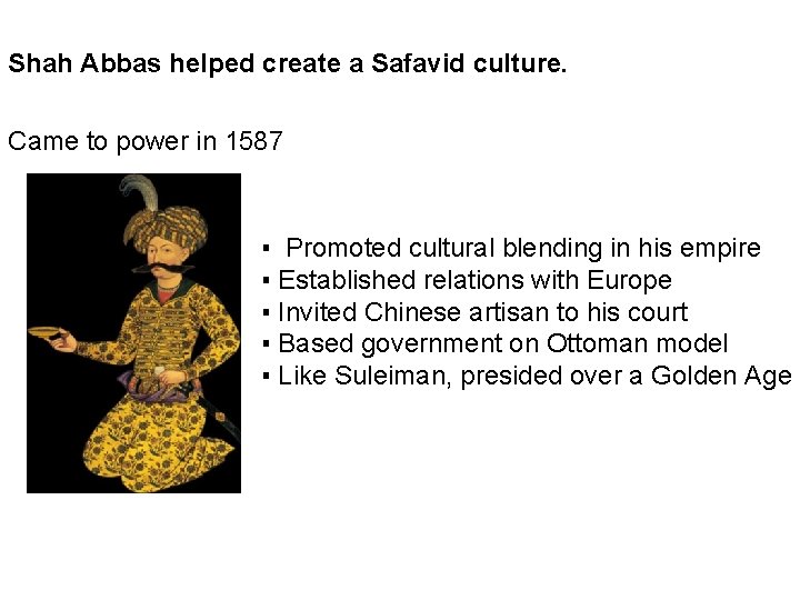 Shah Abbas helped create a Safavid culture. Came to power in 1587 ▪ Promoted