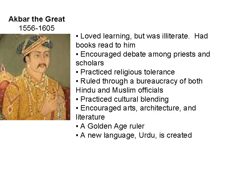 Akbar the Great 1556 -1605 ▪ Loved learning, but was illiterate. Had books read