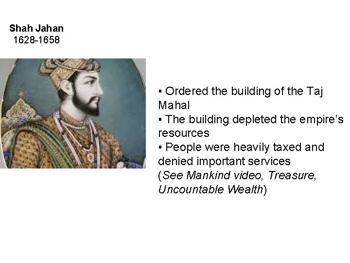 Shah Jahan 1628 -1658 ▪ Ordered the building of the Taj Mahal ▪ The